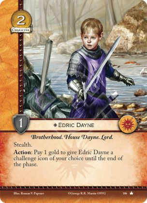 Edric Dayne Hermandad, Casa Dayne, Lord Sigilo Acción: Paga 1 de oro para darle a Edric Dayne un icono de retos de tu elección hasta el final de la fase.